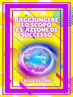 cover image of RAGGIUNGERE LO SCOPO E L'AZIONE DI SUCCESSO